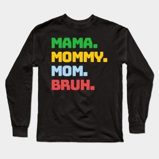 Mama Mommy Mom Bruh Long Sleeve T-Shirt